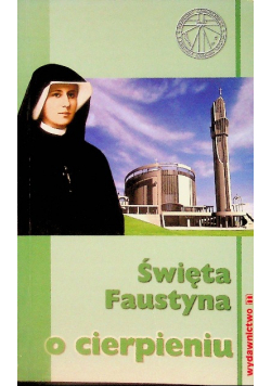 Święta Faustyna  o cierpieniu