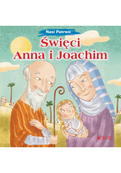 Nasi Patroni. Święci Anna i Joachim