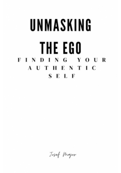 Unmasking the Ego finding your authentic self