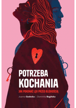 Potrzeba kochania. Jak pokonać lęk przed bliskością
