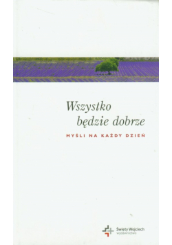 Wszystko będzie dobrze Myśli na każdy dzień