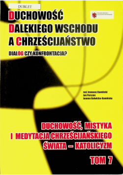 Duchowość Dalekiego Wschodu a Chrześcijaństwo Dialog czy konfrontacja  Tom 7