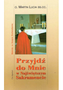 Przyjdź do mnie w Najświętszym Sakramencie
