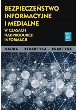 Bezpieczeństwo informacyjne i medialne w czasach nadprodukcji informacji