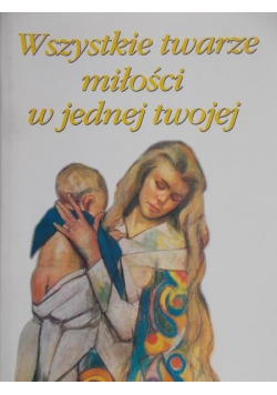 Wszystkie twarze miłości w jednej twojej