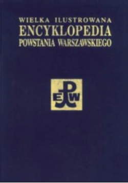 Wielka Ilustrowana Encyklopedia Powstania Warszawskiego Tom 5