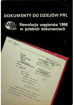 Dokumenty do dziejów PRL Rewolucja węgierska 1956 w polskich dokumentach