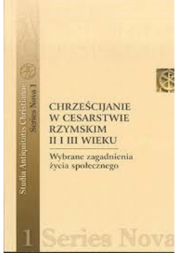 Chrześcijanie w cesarstwie rzymskim II i III wieku wybrane zagadnienia życia społecznego