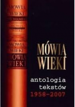 Mówią wieki Antologia tekstów 1958 - 2007