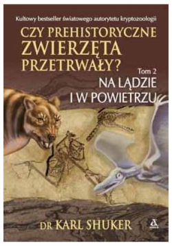 Czy prehistoryczne zwierzęta przetrwały? Tom 2