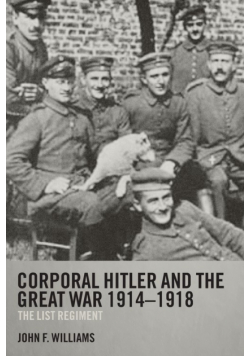 Corporal Hitler and the Great War 1914-1918