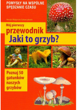 Mój pierwszy przewodnik: jaki to grzyb?