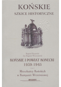 Końskie Szkice Historyczne Końskie I Powiat Koniecki 1939 - 1945 Część 1