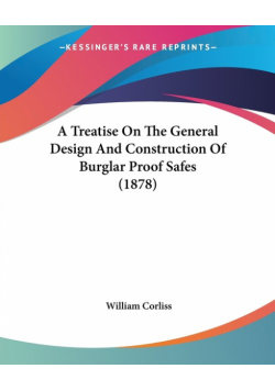 A Treatise On The General Design And Construction Of Burglar Proof Safes (1878)