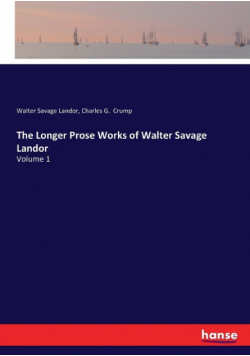 The Longer Prose Works of Walter Savage Landor