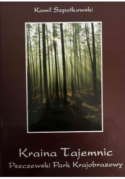 Kraina tajemnic Pszczewski Park Krajobrazowy
