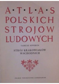 Atlas polskich strojów ludowych Strój krakowiaków wschodnich