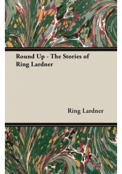 Round Up - The Stories of Ring Lardner