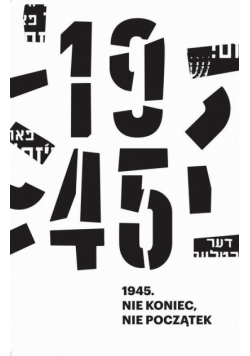 1945. Nie koniec, nie początek
