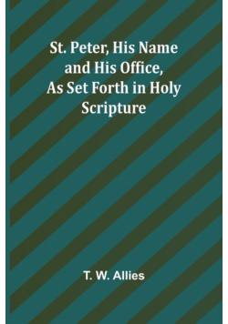 St. Peter, His Name and His Office, as Set Forth in Holy Scripture