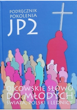 Podręcznik pokolenia JP 2 Ojcowskie słowo do młodych