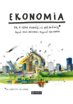 Ekonomia. To, o czym dorośli Ci nie mówią
