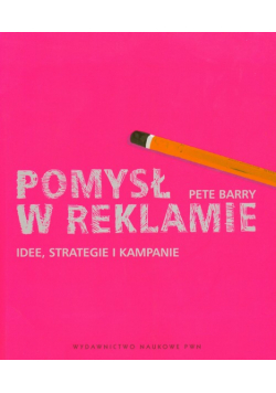 Barry Pete - Pomysł w reklamie: Idee strategie i kampanie