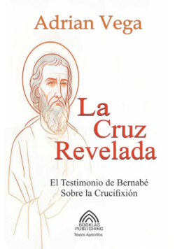 La Cruz Revelada - El Testimonio de Bernabé Sobre la Crucifixión