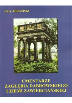Cmentarze zagłębia Dąbrowskiego i ziemi Zawierciańskiej