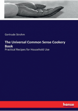 The Universal Common Sense Cookery Book
