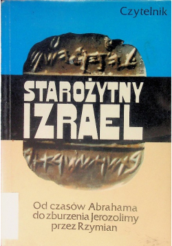 Starożytny Izrael od czasów Abrahama do zburzenia Jerozolimy przez Rzymian