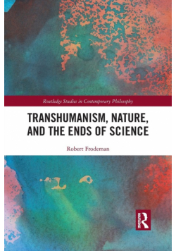 Transhumanism, Nature, and the Ends of Science