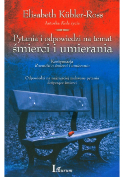Kubler-Ross Elisabeth - Pytania i odpowiedzi na temat śmierci i umierania