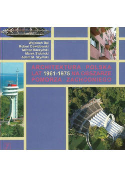 Raczyński Miłosz - Architektura polska lat 1961-1975 na obszarze Pomorza Zachodniego