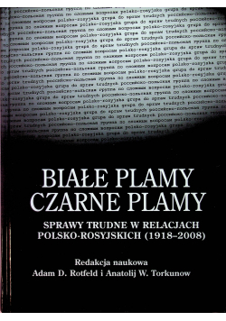 Białe plamy czarne plamy sprawy trudne w polsko rosyjskich stosunkach 1918 2008