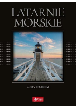 Latarnie morskie Cuda techniki