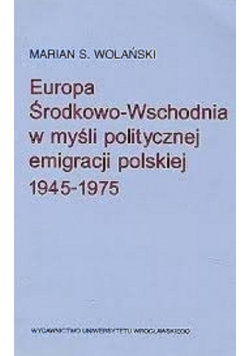 Europa Środkowo Wschodnia w myśli politycznej emigracji polskiej 1945 1975