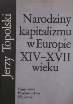 Narodziny kapitalizmu w Europie XIV - XVII wieku