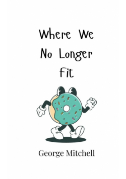Where We No Longer Fit