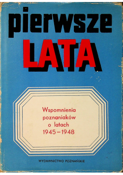 Pierwsze lata Wspomnienia poznaniaków o latach 1945 1948