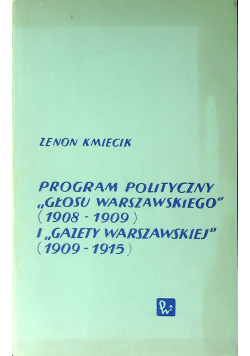 Program polityczny  Głosu Warszawskiego 1908 1909 i gazety wyborczej 1909 1915