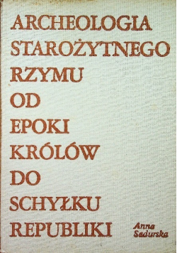 Archeologia starożytnnego Rzymu od epoki królów do schyłku republiki