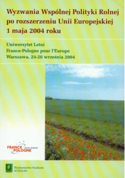Wyzwania Wspólnej Polityki Rolnej po rozszerzeniu Unii Europejskiej 1 maja 2004 roku