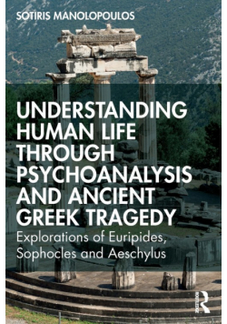 Understanding Human Life through Psychoanalysis and Ancient Greek Tragedy