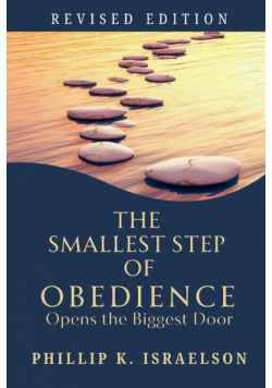 The Smallest Step of Obedience Opens the Biggest Door - Revised Edition