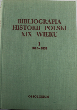 Bibliografia historii Polski XIX wieku tom 1 1815 do 1831
