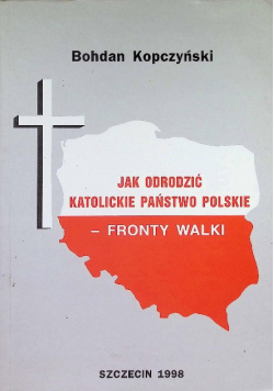 Jak Odrodzić Katolickie Państwo Polskie - Fronty Walki