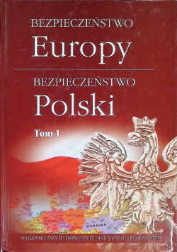 Bezpieczeństwo Europy - bezpieczeństwo Polski Tom1