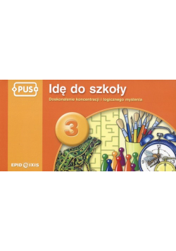 PUS Idę do szkoły 3 Doskonalenie koncentracji i logicznego myślenia