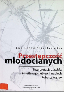 Przestępczość młodocianych. Interpretacja zjawiska w świetle ogólnej teorii napięcia Roberta Agnew